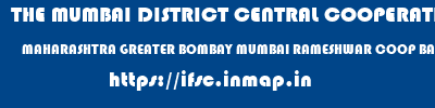 THE MUMBAI DISTRICT CENTRAL COOPERATIVE BANK LIMITED  MAHARASHTRA GREATER BOMBAY MUMBAI RAMESHWAR COOP BANK BORIVALI W  ifsc code